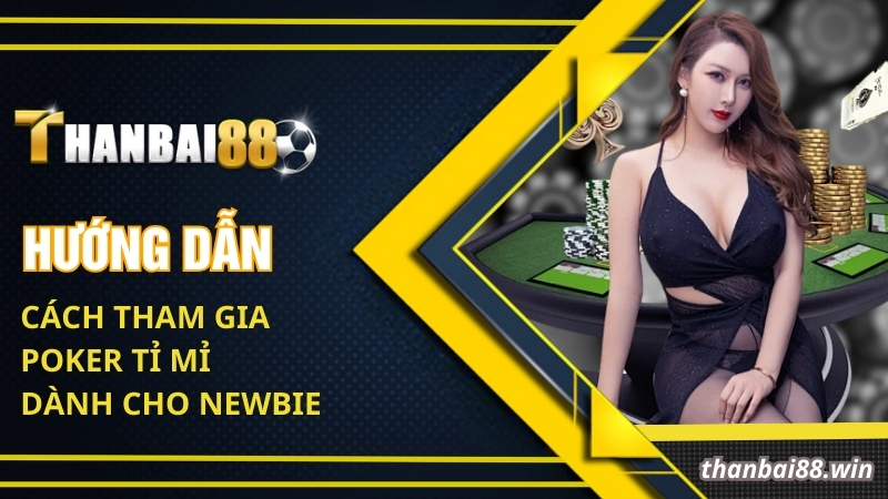 Hướng dẫn cách chơi Poker trực tuyến tỉ mỉ dành cho newbie