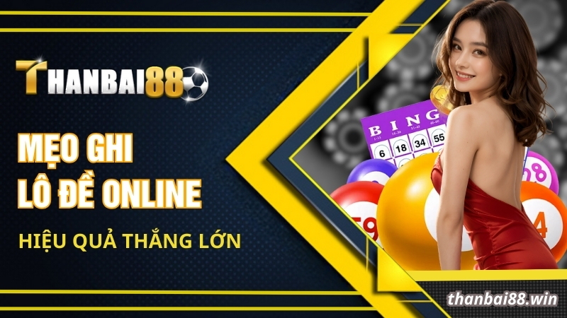 Mẹo ghi lô đề online hiệu quả thắng lớn 