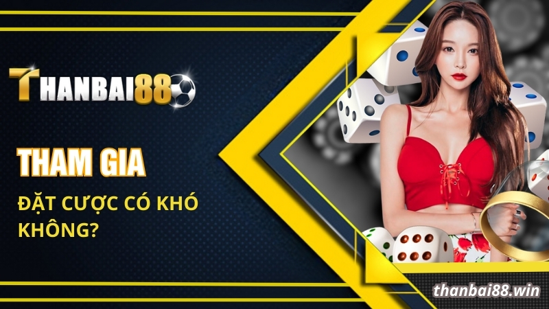 Tham gia đặt cược có khó không?