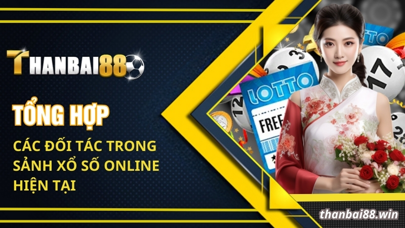 Tổng hợp các đối tác trong sảnh xổ số online hiện tại