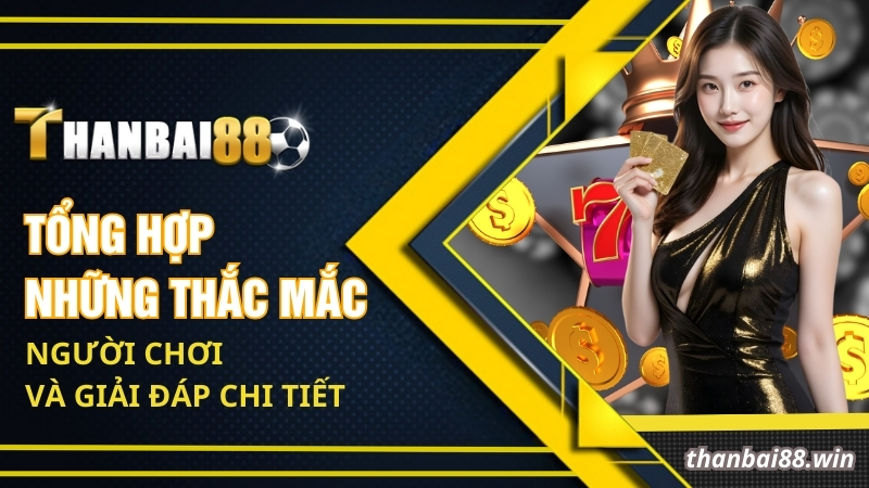 Tổng hợp những thắc mắc người chơi và giải đáp chi tiết