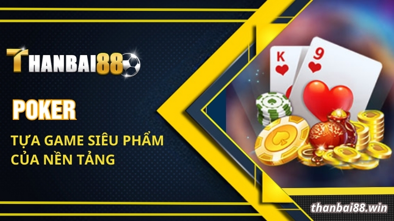 Poker- Tựa game siêu phẩm của nền tảng