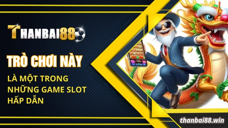 Trò chơi này là một trong những game slot hấp dẫn